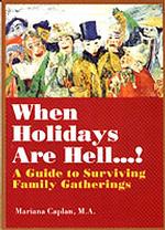 When Holidays are Hell : A Guide to Surviving Family Gatherings