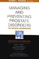 Managing and Preventing Prostate Disorders : The Natural Alternatives