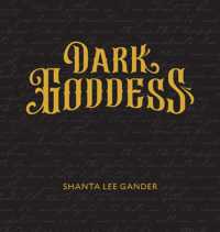 Dark Goddess : An Exploration of the Sacred Feminine