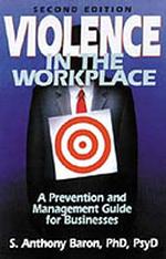Violence in the Workplace : A Prevention and Management Guide for Businesses （2ND）