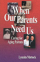 When Our Parents Need Us : Caring for Aging Parents