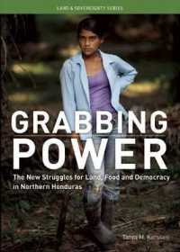 Grabbing Power : The New Struggles for Land， Food and Democracy in Northern Honduras (Land & Sovereignty)