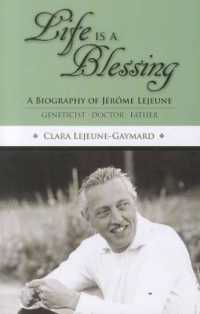Life Is a Blessing : A Biography of Jerome Lejeune-Geneticist, Doctor, Father