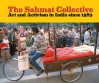 The Sahmat Collective : Art and Activism in India since 1989