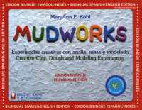 Mudworks Bilingual Edition-Edición bilingüe Volume 4 : Experiencias creativas con arcilla, masa y modelado (Bright Ideas for Learning) （Spanish Bilingual）