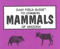 Easy Field Guide to Common Mammals of Arizona -- Paperback / softback