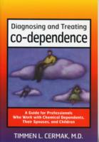 Diagnosing and Treating Co-Dependence : A Guide for Professionals Who Work with Chemical Dependents, Their Spouses, and Children