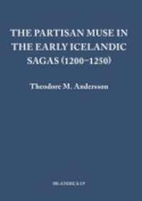 The Partisan Muse in the Early Icelandic Sagas (1200-1250) (Islandica)