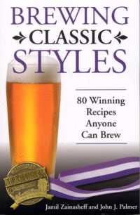 Brewing Classic Styles : 80 Winning Recipes Anyone Can Brew -- Paperback / softback