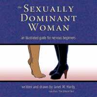 The Sexually Dominant Woman : An Illustrated Guide for Nervous Beginners （3RD）