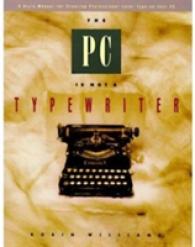 The PC Is Not a Typewriter : A Style Manual for Creating Professional-Level Type on Your Personal Computer
