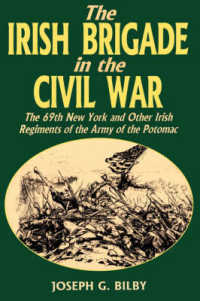 Irish Brigade in the Civil War : The 69th New York and Other Irish Regiments of the Army of the Potomac