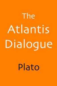 The Atlantis Dialogue : Plato's Original Story of the Lost City and Continent