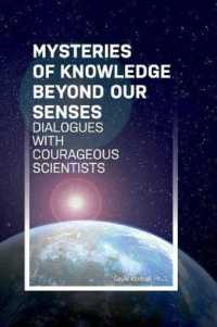 Mysteries of Knowledge Beyond Our Senses : Dialogues with Courageous Scientists