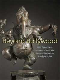 Beyond Bollywood : 2000 Years of Dance in the Arts of South Asia, Southeast Asia, and the Himalayan Region