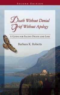 Death without Denial, Grief without Apology : A Guide for Facing Death and Loss （2ND）