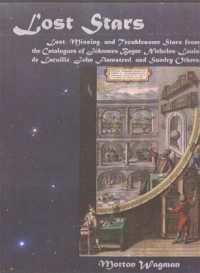 Lost Stars : Lost, Missing & Troublesome Stars from the Catalogues of Johannes Bayer, Nicholas-Louis de Lacaille, John Flamsteed & Sundry Others