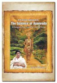 A Practical Approach to the Science of Ayurveda : A Comprehensive Guide for Healthy Living