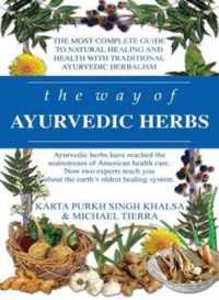 The Way of Ayurvedic Herbs : The Most Complete Guide to Natural Healing and Health with Traditional Ayurvedic Herbalism