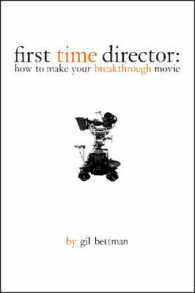 First Time Director : How to Make Your Breakthrough Movie