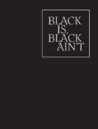Black is, Black Ain`t