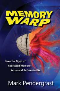 Memory Warp : How the Myth of Repressed Memory Arose and Refuses to Die