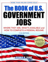 The Book of U.S. Government Jobs : Where They Are, What's Available & How to Complete a Federal Resume (Book of U.S. Government Jobs) （11 Revised）