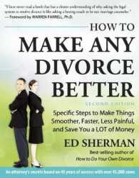 How to Make Any Divorce Better : Specific Steps to Make Things Smoother, Faster, Less Painful and Save You a Lot of Money （Second）