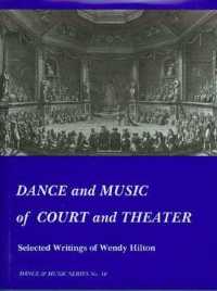 Dance and Music of Court and Theater : Selected Writings of Wendy Hilton (Wendy Hilton Dance and Music Series)