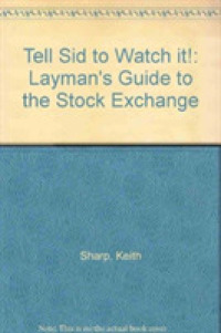 Tell Sid to Watch it! : Layman's Guide to the Stock Exchange （UK）