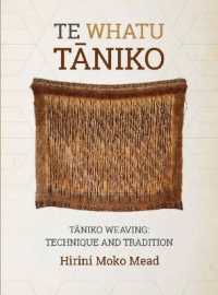 Te Whatu Tāniko : Tāniko Weaving: Technique and Tradition