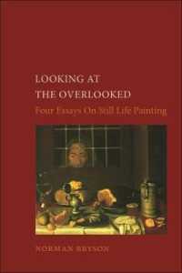 Looking at the Overlooked : Four Essays on Still Life Painting Pb (Essays in Art & Culture)