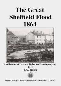 The Great Sheffield Flood 1864 : A collection of Lantern Slides and Accompanying Text （2ND）