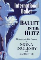 Ballet in the Blitz : The History of a Ballet Company