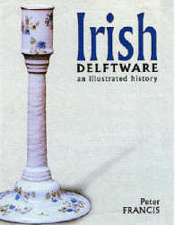 Irish Delftware : An Illustrated History