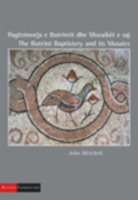 The Butrint Baptistery and its Mosaics/ Pagezimorja e Butrintit dhe Mozaiket e Saj （Bilingual）
