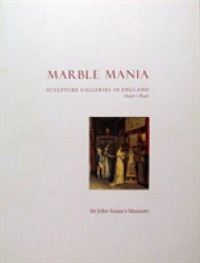 Marble Mania : Sculpture Galleries in England 1640-1840 -- Paperback / softback