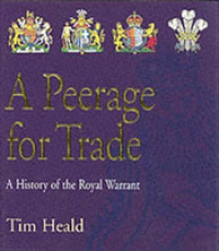 Peerage for Trade : The History of the Royal Warrant Holders Association -- Hardback