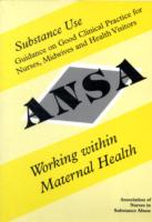 Substance Use : Guidance on Good Clinical Practice for Midwives, Nurses and Health Visitors Working within Maternal Health