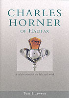 Charles Horner of Halifax : A Celebration of His Life and Work