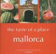 Mallorca, the Taste of a Place : A Culinary Guide to a Beautiful Island