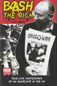 Bash the Rich : True Life Confessions of an Anarchist in the UK