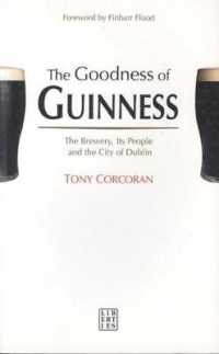 The Goodness of Guinness : The Brewery, Its People and the City of Dublin