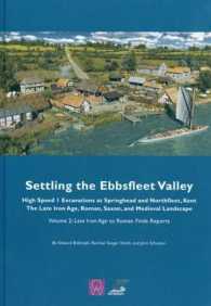 Settling the Ebbsfleet Valley : High Speed I Excavations at Springhead and Northfleet, Kent the Late Iron Age, Roman , Saxon, and Medieval Landscap: L 〈2〉