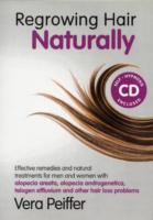 Regrowing Hair Naturally : Effective Remedies and Natural Treatments for Men and Women with Alopecia Areata, Alopecia Androgenetica, Telogen Effluvium and Other Hair Loss Problems. （3RD）