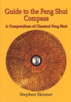Guide to the Feng Shui Compass : A Compendium of Classical Feng Shui