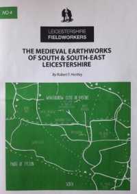 The Medieval Earthworks of South & South-East Leicestershire (Leicestershire Fieldworkers Monograph)
