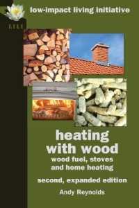 Heating with Wood : Wood Fuel, Stoves and Home Heating （2ND）