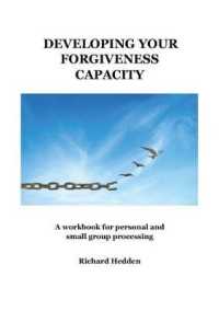 Developing Your Forgiveness Capacity : A workbook for personal and small group processing