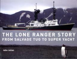 The Lone Ranger Story : From Salvage Tug to Super Yacht